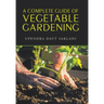 A Complete Guide of Vegetable Gardening