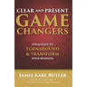 Clear and Present Game Changers: Strategies to Turnaround and Transform Your Business