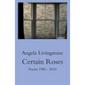 Certain Roses: Poems 1980 - 2010