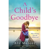 A Child's Goodbye: An absolutely gripping and emotional page-turner