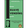 Suave Vending: How To Start A PROFITABLE Vending Machine Business
