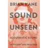 Sound Unseen: Acousmatic Sound in Theory & Practice
