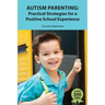 Autism Parenting: Practical Strategies for a Positive School Experience: Over 300 tips for parents to enhance their child's school succe