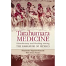 Tarahumara Medicine: Ethnobotany and Healing among the Rarmuri of Mexico