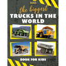 The biggest trucks in the world for kids: a book about big trucks, dump trucks, and construction vehicles for Toddlers, Preschoolers, Ages 2-4, Ages 4