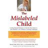 The Mislabeled Child: Looking Beyond Behavior to Find the True Sources -- And Solutions -- For Children's Learning Challenges