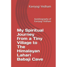 My Spiritual Journey from a Tiny Village to The Himalayan Lahari Babaji Cave: Autobiography of Kaviyogi Vedham