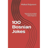 100 Bosnian Jokes: Selected and translated from Bosnian by Prof. Midhat Ridjanovic