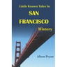 Little Known Tales in San Francisco History