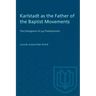 Karlstadt as the Father of the Baptist Movements: The Emergence of Lay Protestantism