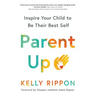Parent Up: Inspire Your Child to Be Their Best Self