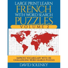 Large Print Learn French with Word Search Puzzles Volume 2: Learn French Language Vocabulary with 130 Challenging Bilingual Word Find Puzzles for All