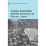 Student Radicalism and the Formation of Postwar Japan