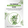 The Premium Medical Marijuana Guide: A Complete Guide to Understanding and Using the Medical Power of Cannabis. How to Relieve Chronic Pain, Anxiety,