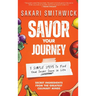 Savor Your Journey: 3 Simple Steps To Find Your Secret Sauce In Life!