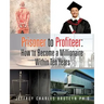 Prisoner to Profiteer: How to Become a Millionaire Within Ten Years