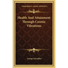 Health and Attainment Through Cosmic Vibrations