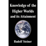 Knowledge of the Higher Worlds and its Attainment