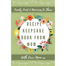 Recipe Keepsake Book From Mom: Create Your Own Recipe Book