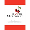 The Pit in My Cherry