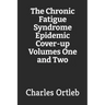 The Chronic Fatigue Syndrome Epidemic Cover-up Volumes One and Two