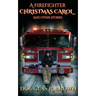 A Firefighter Christmas Carol and Other Stories