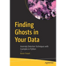 Finding Ghosts in Your Data: Anomaly Detection Techniques with Examples in Python