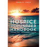 The Hospice Volunteer Handbook: Volume One - The Friendly Visitor