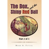 The Box, and the Shiny Red Ball: Part 2 of 3
