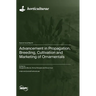 Advancement in Propagation, Breeding, Cultivation and Marketing of Ornamentals