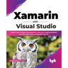 Xamarin with Visual Studio: Launch your mobile development career by creating Android and iOS applications using.NET and C# (English Edition)