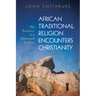 African Traditional Religion Encounters Christianity: The Resilience of a Demonized Religion