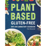 Plant-Based Gluten-Free Anti-Inflammatory Cookbook: Complete Gluten-Free & Anti-Inflammatory Guide with Whole-Food Diet Recipes to Reduce Inflammation