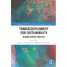 Transdisciplinarity for Sustainability: Aligning Diverse Practices