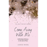 Come Away with Me: Cultivating Intimacy in the Secret Place
