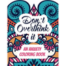 Don't Overthink it - An Anxiety Coloring Book: Adults Stress Releasing Coloring book with Inspirational Quotes, A Coloring Book for Grown-Ups Providin