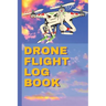 Drone Flight Log Book: Ultimate UAS