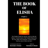 The Book of Elisha: PART 2: I am the return of the Prophet Elisha from the Old Testament! I am the Prophet that has come in these last days!