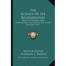 The Science Of Sex Regeneration: How To Preserve And Strengthen And Retain The Vital Powers (1911)