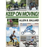Keep on Moving!: An Old Fellow's Journey into the World of Rollators, Mobile Scooters, Recumbent Trikes, Adult Trikes and Electric Bikes
