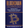 Blockchain Technology: Starting Guide to Bitcoin, Blockchain Technology, Cryptocurrencies and ICOs