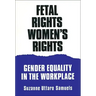 Fetal Rights, Women's Rights: Gender Equality in the Workplace