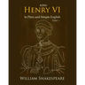 King Henry VI: Part One In Plain and Simple English: A Modern Translation and the Original Version