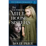 The Victorian Millhouse Sisters: Historical Victorian Saga