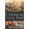 Chinese Civil War: A History from Beginning to End