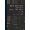 Featherweight Concrete Insulating Roof Slabs