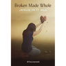 Broken Made Whole: Jesus In It All