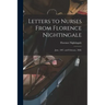 Letters to Nurses From Florence Nightingale: June, 1897, and February, 1868.