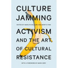 Culture Jamming: Activism and the Art of Cultural Resistance