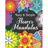 Easy and Simple Flower Mandalas: Color Therapy Anti Stress Coloring Book For Women - Beautifully Designed 50 Mandala Patterns For Beginners - Awesome